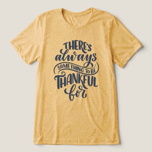 There's Always Something To Be Thankful For Tri-Blend Shirt (Design Front)