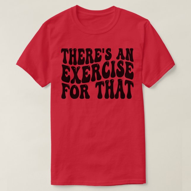 theres an exercise for that T-Shirt (Design Front)