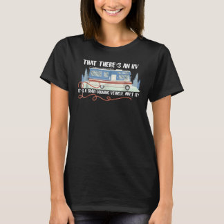 There's An RV It's A Good Looking Vehicle Ain't It T-Shirt