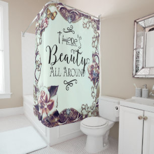 There's Beauty All Around Butterflies & Roses Shower Curtain