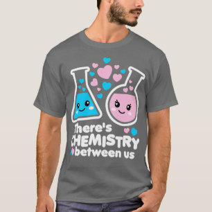 Theres Chemistry Between Us T-Shirt