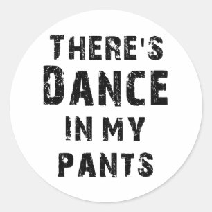 There's Dance In My Pants For Dancers Classic Round Sticker