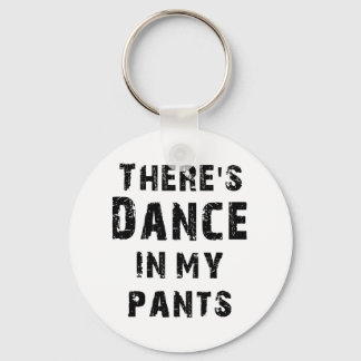 There's Dance In My Pants For Dancers Key Ring