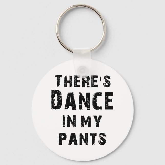 There's Dance In My Pants For Dancers Key Ring (Front)
