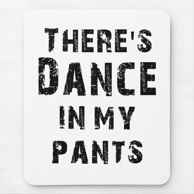 There's Dance In My Pants Mouse Mat (Front)