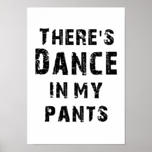 There's Dance In My Pants Poster