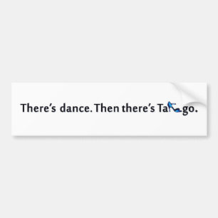 There's Dance...Tango Bumper Sticker