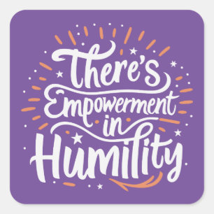 There's Empowerment In Humility Square Sticker