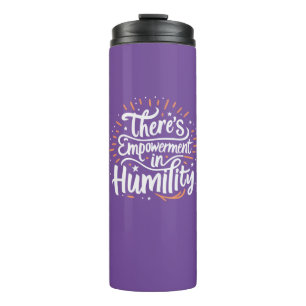 There's Empowerment In Humility Thermal Tumbler