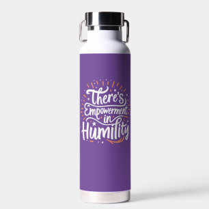 There's Empowerment In Humility Water Bottle