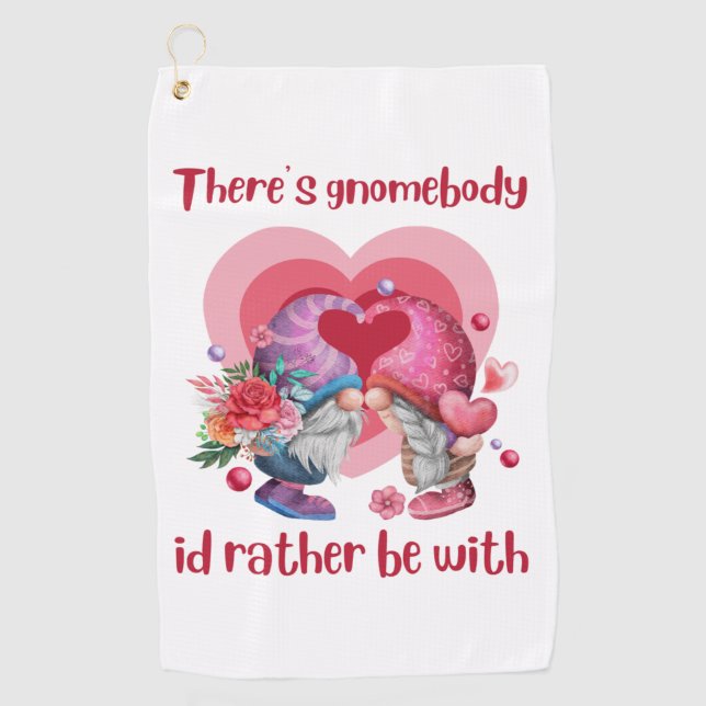 Theres gnomebody id rather be with   golf towel (Front)