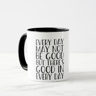There's good in every day mug