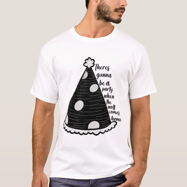 Theres Gunna Be A Party When The Wolf Comes Home   T-Shirt (Front)