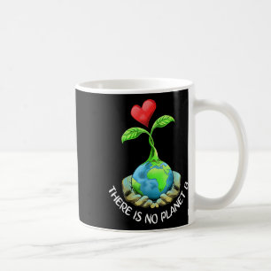 Theres Is No Planet B Shirt Earth Day Eco Plant Ha Coffee Mug
