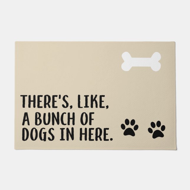 "There's, Like, A Bunch Of Dogs In Here" Doormat (Front)