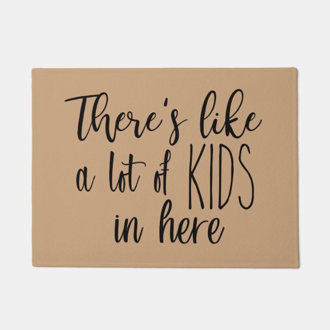 There's Like a lot of Kids in Here Doormat (Front)