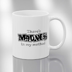 There's Madness In My Method - Funny Coffee Mug