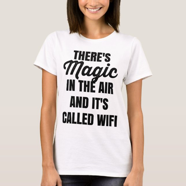 There's Magic in the Air and it's Called WiFi Tee (Front)