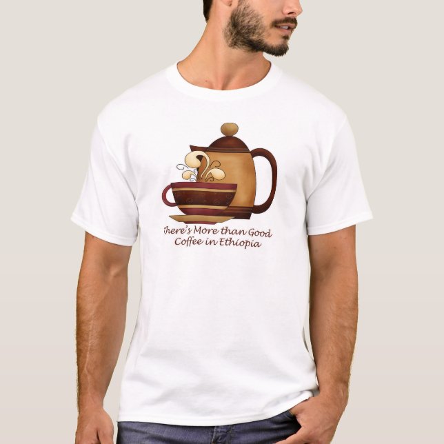 There's More than Good Coffee in Ethiopia T-Shirt (Front)