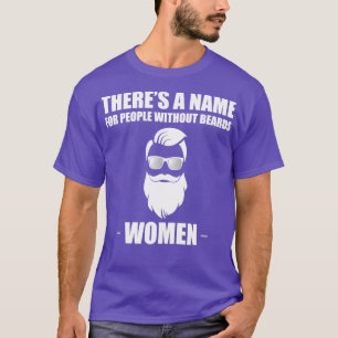 Theres Name For People Without Beards T-Shirt