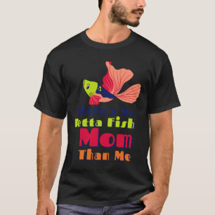 Theres No Betta Fish Mum Than Me Colourful T-Shirt