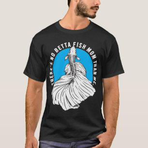 There's No Betta Fish Mum Than Me, Fighting Fish P T-Shirt
