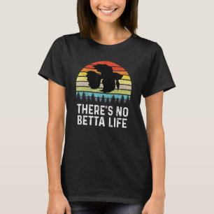 Theres No Betta Life Retro Betta Fish Betta T-Shirt