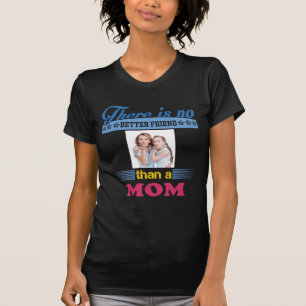 There's No Better Friend Than a Mum, Personalised T-Shirt
