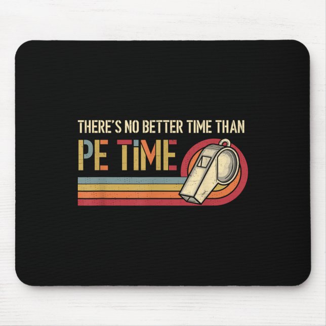 Theres No Better Time Than P.e Time Physical Educa Mouse Mat (Front)