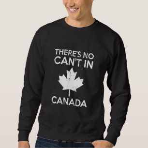Theres No Cant in Canada Day Red Maple Leaf Proud Sweatshirt