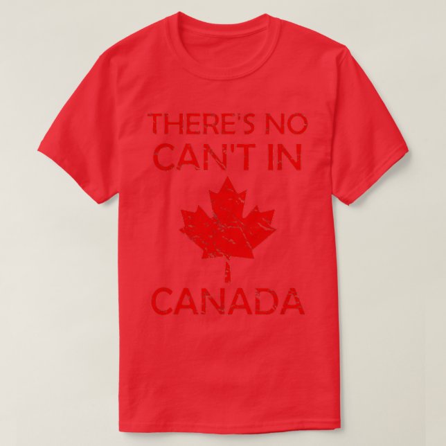 Theres No Cant In Canada Proud Patriotism Canada D T-Shirt (Design Front)
