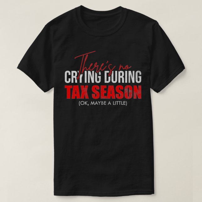 Theres No Crying During Ta Season Ok Maybe A Littl T-Shirt (Design Front)