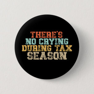 There's No Crying During Tax Season 6 Cm Round Badge