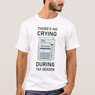 There's No Crying During Tax Season T-Shirt
