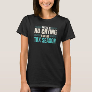 There's No Crying During Tax Season Tax Consultant T-Shirt
