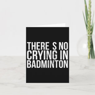 There's No Crying In Badminton Bold Text Card