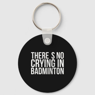 There's No Crying In Badminton Bold Text  Key Ring