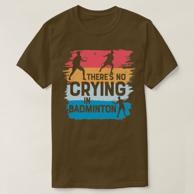 Theres No Crying In Badminton T-Shirt (Design Front)