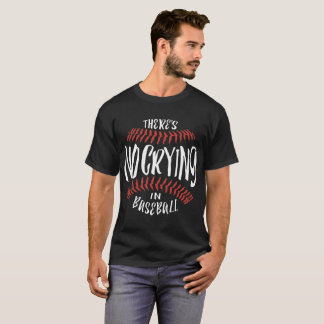 Theres No Crying In Baseball Funny Sports baseball T-Shirt