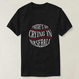 There's No Crying In Baseball T-Shirt