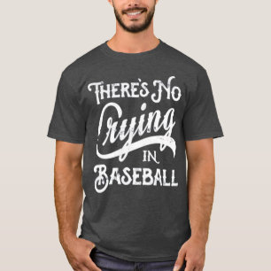 There's No Crying in Baseball T-Shirt