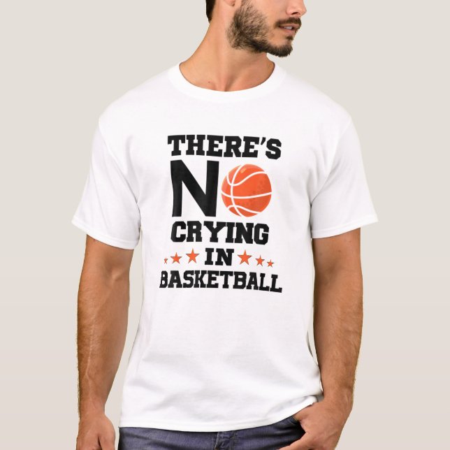 There's No Crying In Basketball! Funny Basketball T-Shirt (Front)