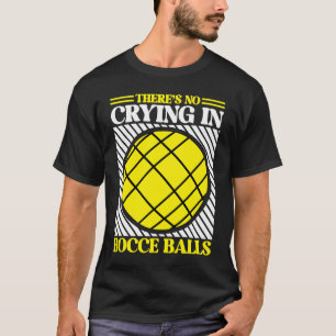 There's No Crying in Bocce Ball Team Bocce Ball T-Shirt