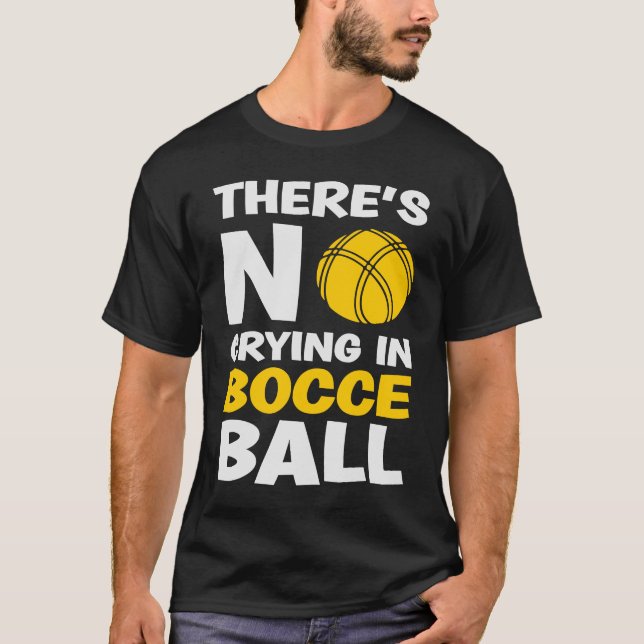 There's No Crying in Bocce Ball  Team Bocce Ball   T-Shirt (Front)