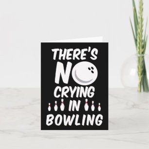 There's No Crying In Bowling - Funny Bowling T Shi Card
