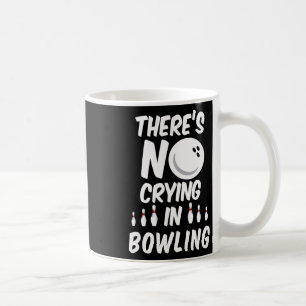 There's No Crying In Bowling - Funny Bowling T Shi Coffee Mug