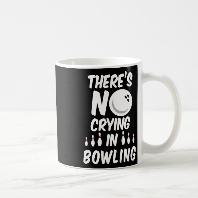 There's No Crying In Bowling - Funny Bowling T Shi Coffee Mug (Right)