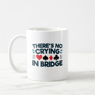 There's No Crying in Bridge Funny Card Game Coffee Mug