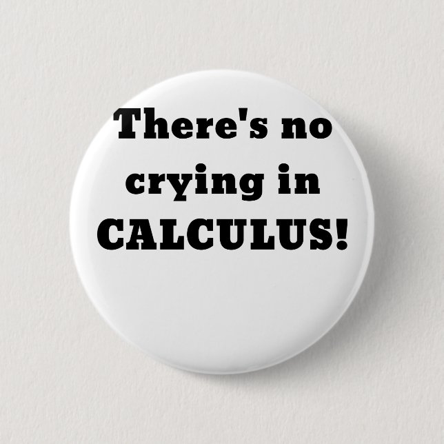 Theres No Crying in Calculus 6 Cm Round Badge (Front)