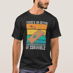 There's No Crying In Cornhole Sack Bean Bag Toss G T-Shirt
